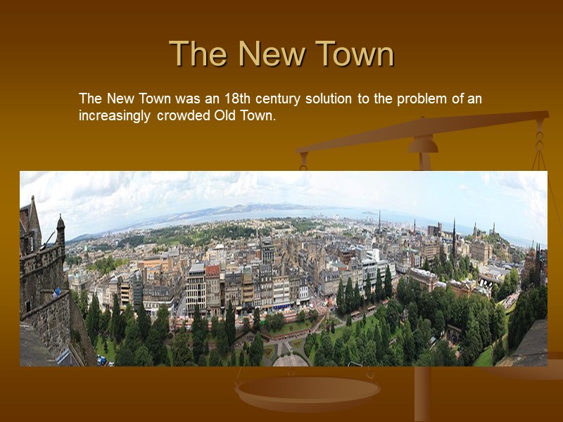 The New Town  The New Town was an 18th century solution to the